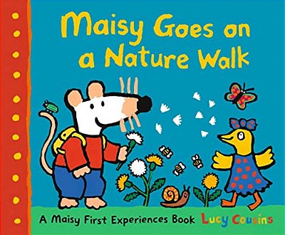 Maisy Goes On A Nature Walk: A Maisy First Experience Book (Maisy The Mouse Explores The Outdoors - A Picture Book For Toddlers, Preschoolers, And Kid-..