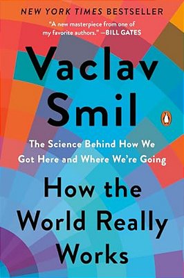 How The World Really Works: The Science Behind How We Got Here And Where We'Re Going-..