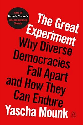 The Great Experiment: Why Diverse Democracies Fall Apart And How They Can Endure-..