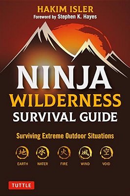 Ninja Wilderness Survival Guide: Surviving Extreme Outdoor Situations (Modern Skills From Japan's Greatest Survivalists)-..