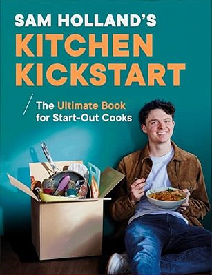 Sam Holland's Kitchen Kickstart: Simple, Budget-Friendly Recipes For Beginner Cooks-..