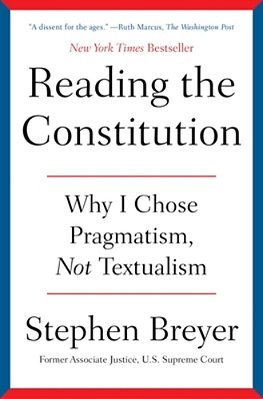 Reading The Constitution: Why I Chose Pragmatism, Not Textualism-..