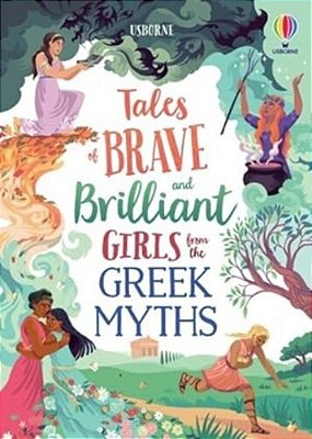 Tales Of Brave And Brilliant Girls From The Greek Myths-..