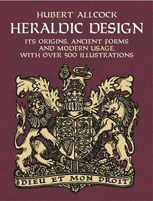 Heraldic Design: Its Origins, Ancient Forms And Modern Usage-..