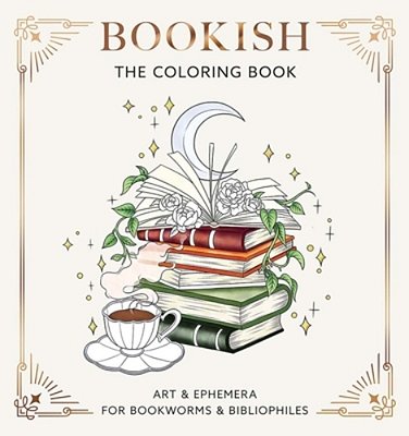 Bookish: The Coloring Book (Art & Ephemera For Bookworms & Bibliophiles)-..