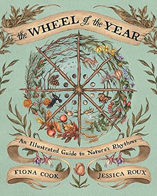 The Wheel Of The Year: An Illustrated Guide To Nature's Rhythms-..
