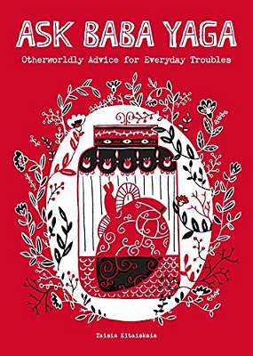 Ask Baba Yaga: Otherworldly Advice For Everyday Troubles-..