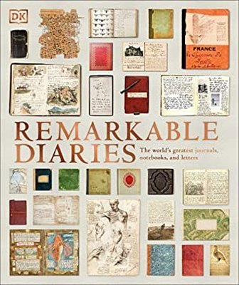 Remarkable Diaries: The World's Greatest Diaries, Journals, Notebooks, & Letters-..