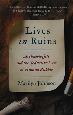 Lives In Ruins: Archaeologists And The Seductive Lure Of Human Rubble-..