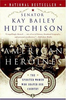 American Heroines: The Spirited Women Who Shaped Our Country-..
