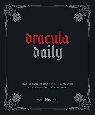 Dracula Daily: Reading Bram Stoker's Dracula In Real Time With Commentary By The Internet-..