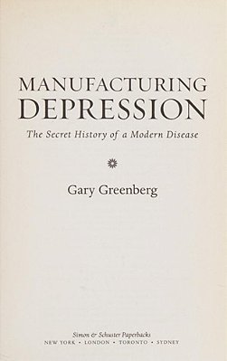 Manufacturing Depression: The Secret History Of A Modern Disease-..