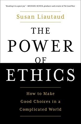 The Power Of Ethics: How To Make Good Choices In A Complicated World-..