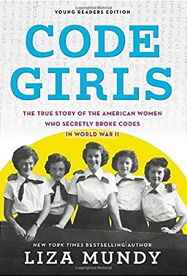 Code Girls: The True Story Of The American Women Who Secretly Broke Codes In World War II-..