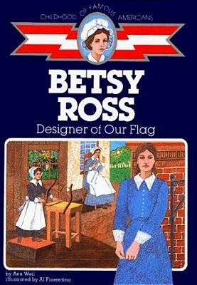 Betsy Ross: Designer Of Our Flag-..