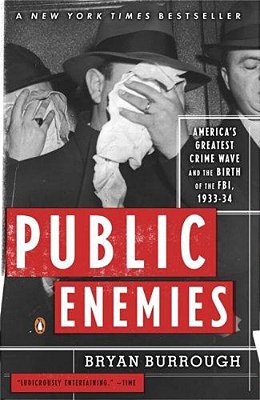 Public Enemies: America's Greatest Crime Wave And The Birth Of The Fbi, 1933-34-..