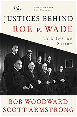 The Justices Behind Roe V. Wade: The Inside Story, Adapted From The Brethren-..