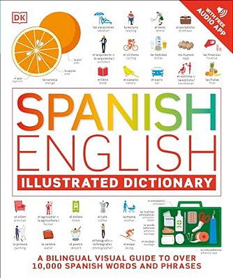 Spanish - English Illustrated Dictionary: A Bilingual Visual Guide To Over 10,000 Spanish Words And Phrases-..