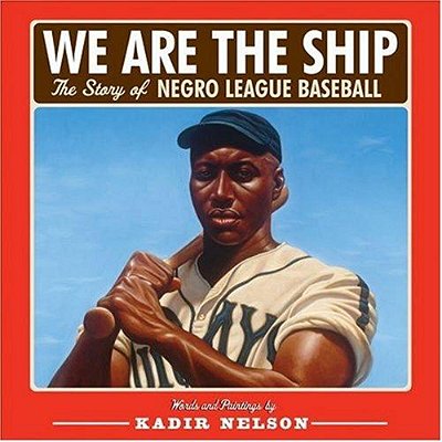 We Are The Ship: The Story Of Negro League Baseball (Coretta Scott King Author Award Winner)-..