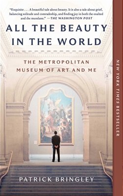 All The Beauty In The World: The Metropolitan Museum Of Art And Me-..