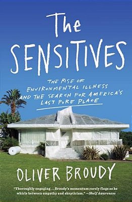 The Sensitives: The Rise Of Environmental Illness And The Search For America's Last Pure Place-..