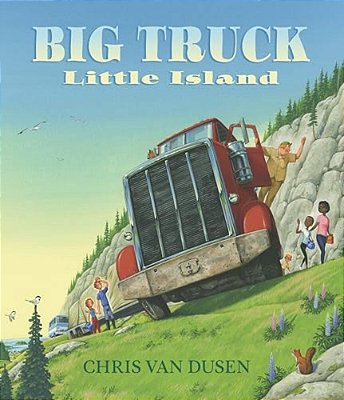 Big Truck Little Island: (A Big Rig Breakdown Sparks Clever Teamwork And Cooperation - For Kids Ages 3-7)-..