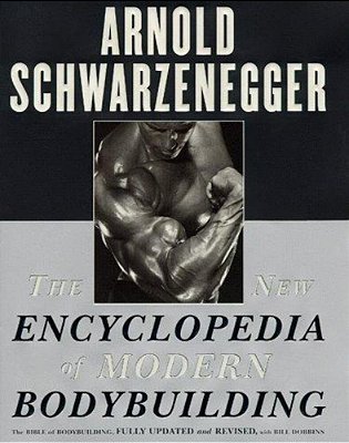 The New Encyclopedia Of Modern Bodybuilding: The Bible Of Bodybuilding, Fully Updated And Revised-..
