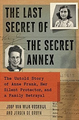 The Last Secret Of The Secret Annex: The Untold Story Of Anne Frank, Her Silent Protector, And A Family Betrayal-..
