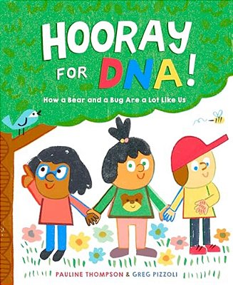Hooray For Dna!: How A Bear And A Bug Are A Lot Like US-..