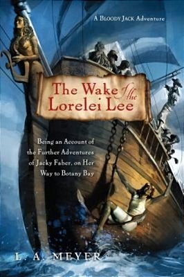 The Wake Of The Lorelei Lee: Being An Account Of The Further Adventures Of Jacky Faber, On Her Way To Botany Bay-..