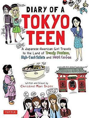 Diary Of A Tokyo Teen: A Japanese-American Girl Travels To The Land Of Trendy Fashion, High-Tech Toilets And Maid Cafes-..