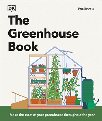 The Greenhouse Book: Make The Most Of Your Greenhouse Throughout The Year-..