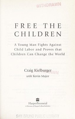 Free The Children: A Young Man Fights Against Child Labor And Proves That Children Can Change The World-..