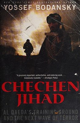 Chechen Jihad: Al Qaeda's Training Ground And The Next Wave Of Terror-..