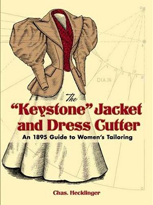 The Keystone Jacket And Dress Cutter: An 1895 Guide To Women's Tailoring-..