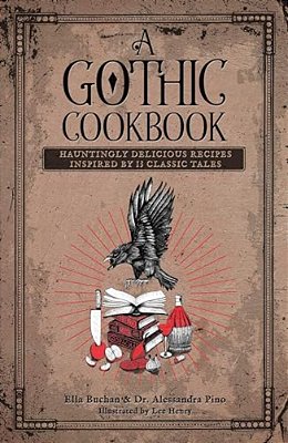 A Gothic Cookbook: Hauntingly Delicious Recipes Inspired By 13 Classic Tales-..