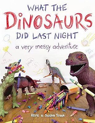 What The Dinosaurs Did Last Night: A Very Messy Adventure-..