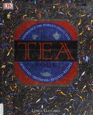 The Tea Book: Experience The World's Finest Teas, Qualities, Infusions, Rituals, Recipes-..