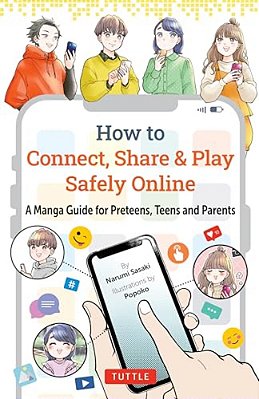 How To Connect, Share & Play Safely Online: A Manga Guide For Preteens, Teens And Parents-..