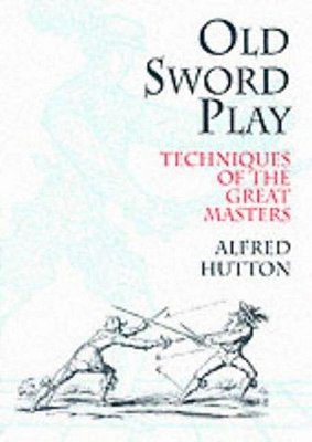 Old Sword Play: Techniques Of The Great Masters-..