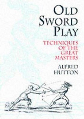Old Sword Play: Techniques Of The Great Masters-..