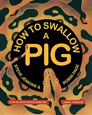 How To Swallow A Pig: Step-By-step Advice From The Animal Kingdom-..