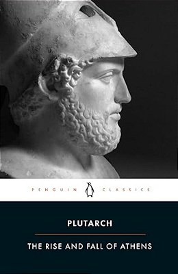 The Rise And Fall Of Athens: Nine Greek Lives: Theseus, Solon, Themistocles, Aristides, Cimon, Pericles, Nicias, Alcibiades, Lysander, With Excerpts F-..