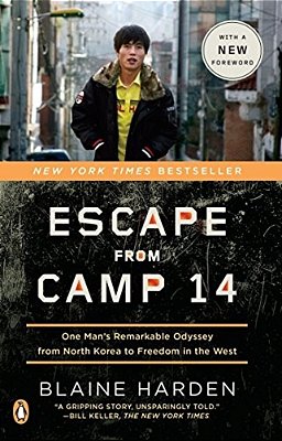 Escape From Camp 14: One Man's Remarkable Odyssey From North Korea To Freedom In The West-..