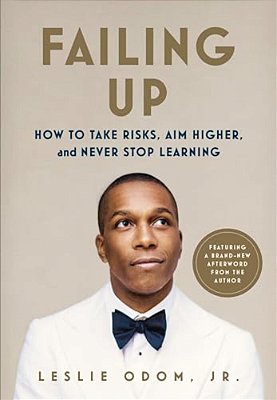 Failing Up: How To Take Risks, Aim Higher, And Never Stop Learning-..