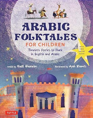 Arabic Folktales For Children: Timeless Stories To Share In English And Arabic (Free Online Audio Recordings And Bilingual Text)-..