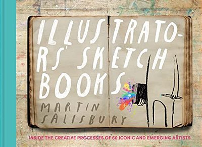 Illustrators' Sketchbooks: Inside The Creative Processes Of 60 Iconic And Emerging Artists-..