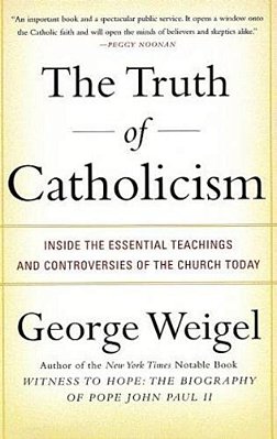 The Truth Of Catholicism: Inside The Essential Teachings And Controversies Of The Church Today-..