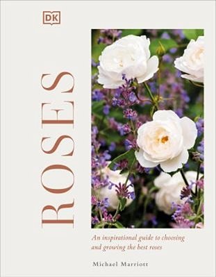 Roses: An Inspirational Guide To Choosing And Growing The Best Roses-..