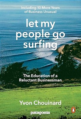 Let My People Go Surfing: The Education Of A Reluctant Businessman--including 10 More Years Of Business Unusual-..
